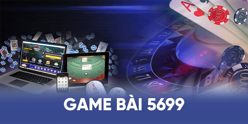 3 tựa game bài cực kỳ nổi tiếng ăn khách tại sảnh game bài 5699