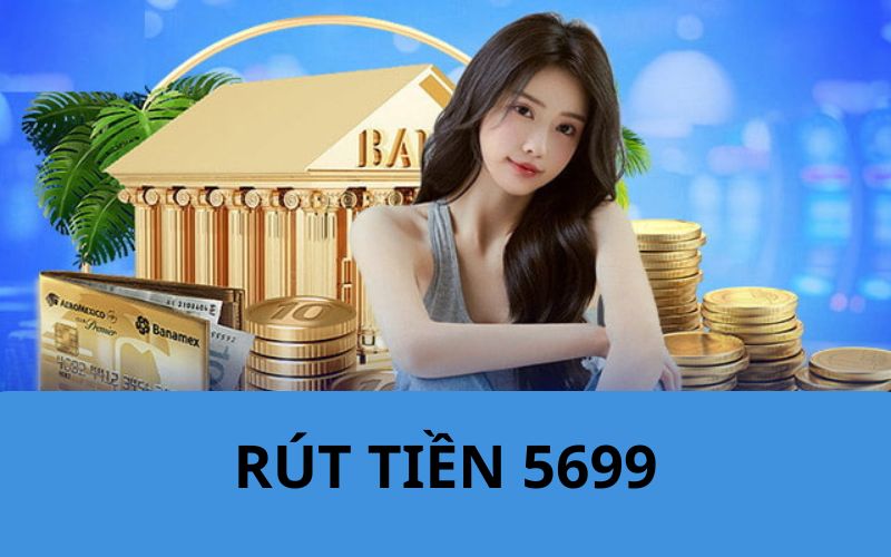 Hướng Dẫn Rút Tiền 5699 Chỉ Với 3 Bước Đơn Giản