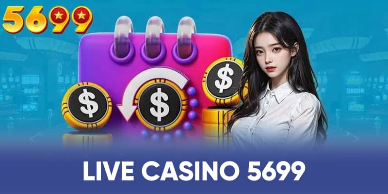 Những ưu đãi cực hời không thể bỏ qua tại casino 5699