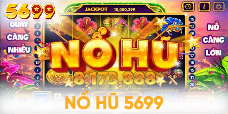 Nổ hũ 5699 có rất nhiều tựa game nổi bật tạo nên tên tuổi