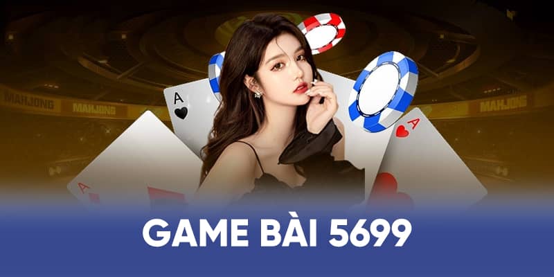 Thông tin giới thiệu sảnh game bài 5699 một cách chi tiết nhất